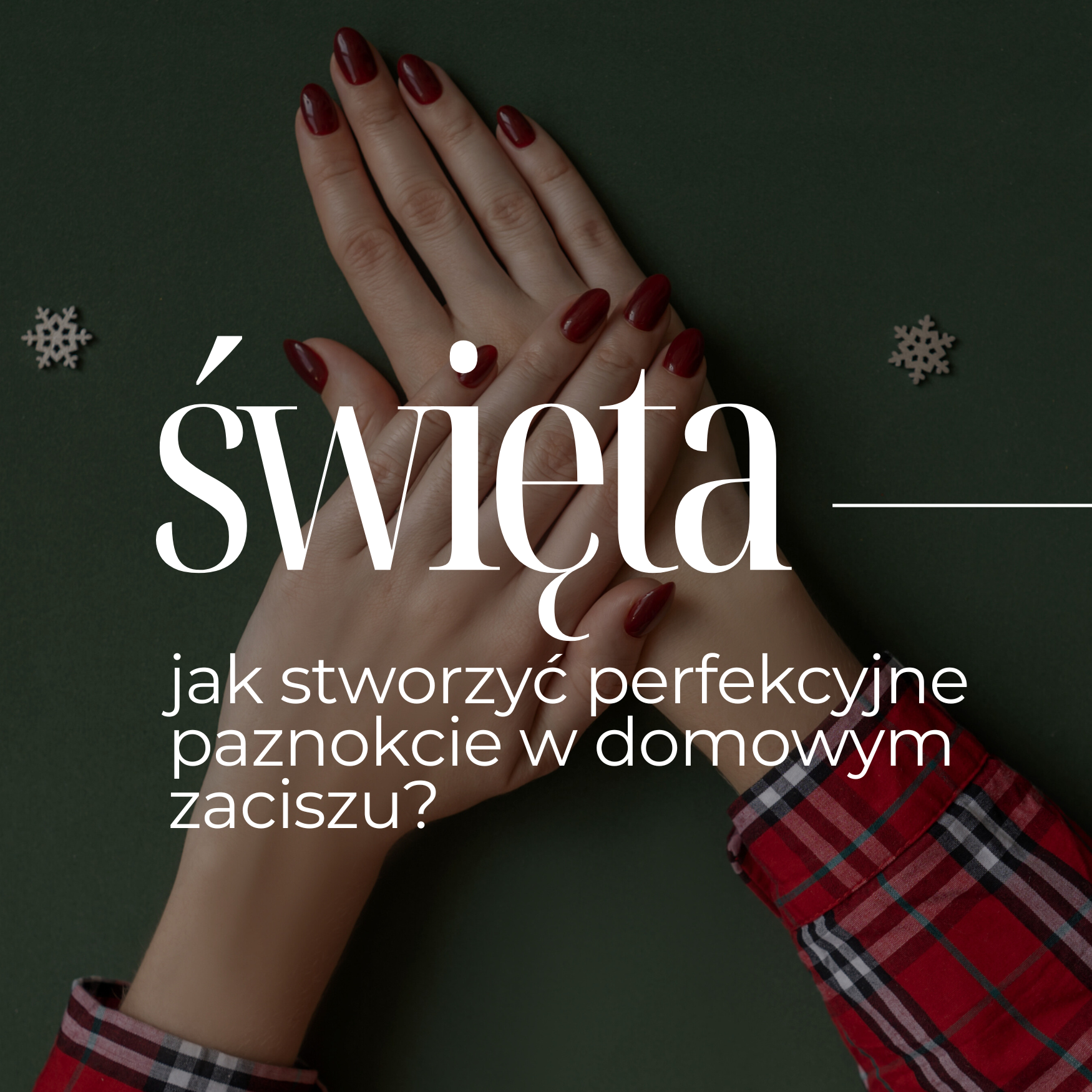 Świąteczny manicure w domowym zaciszu – jak stworzyć perfekcyjne paznokcie?