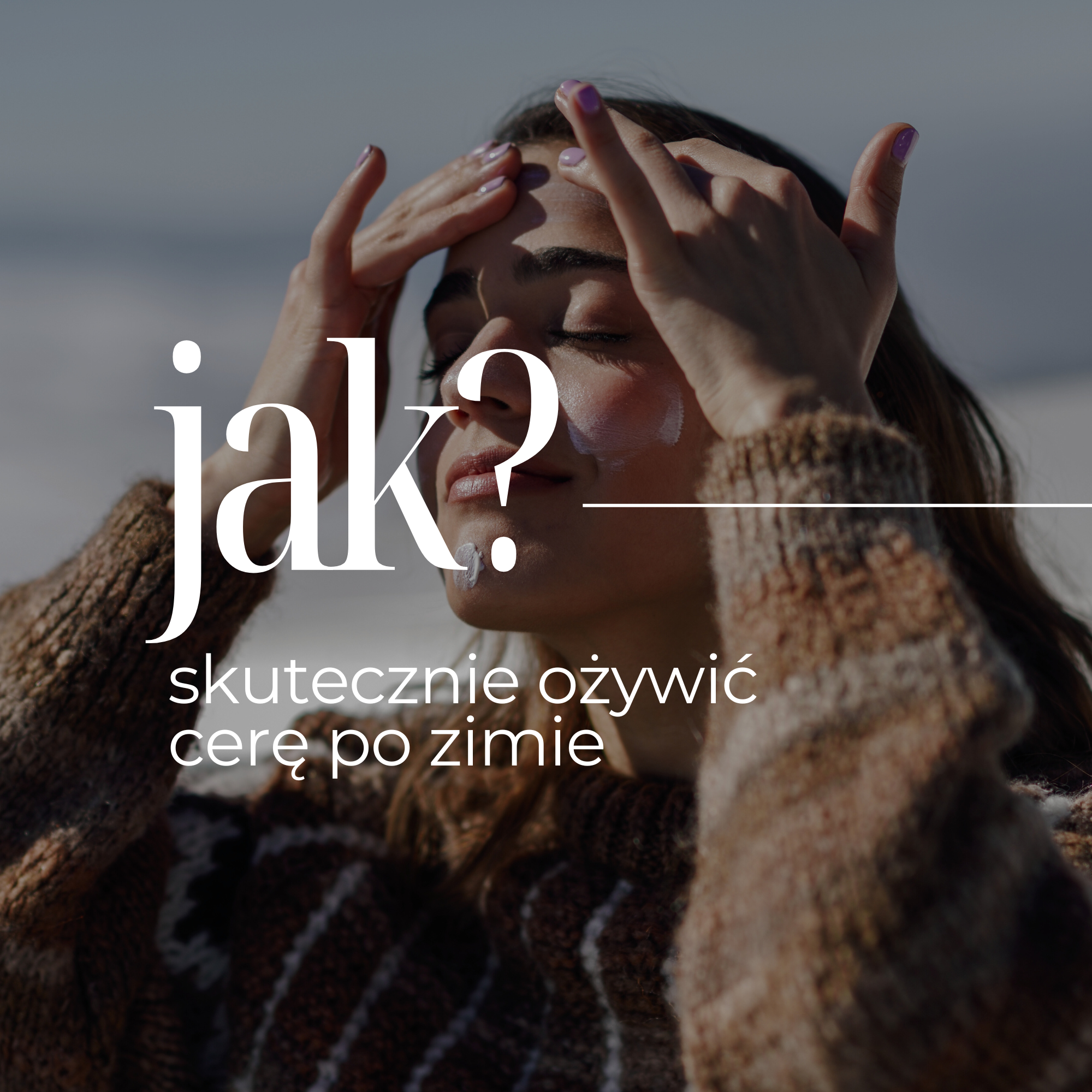 Wiosenne odrodzenie skóry – jak skutecznie odżywić cerę po zimie?