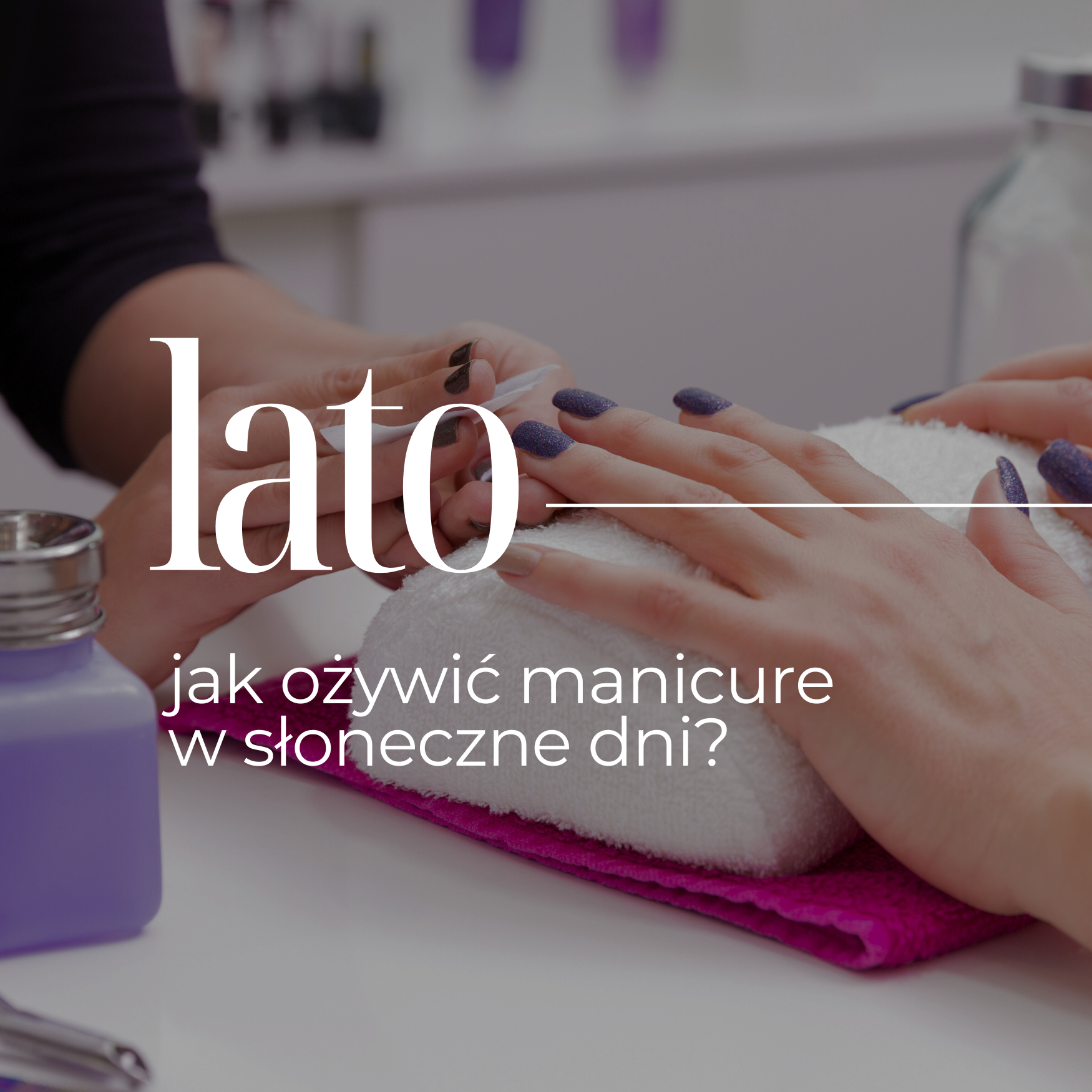 Najmodniejsze paznokcie na lato – jak ożywić manicure na słoneczne dni? 