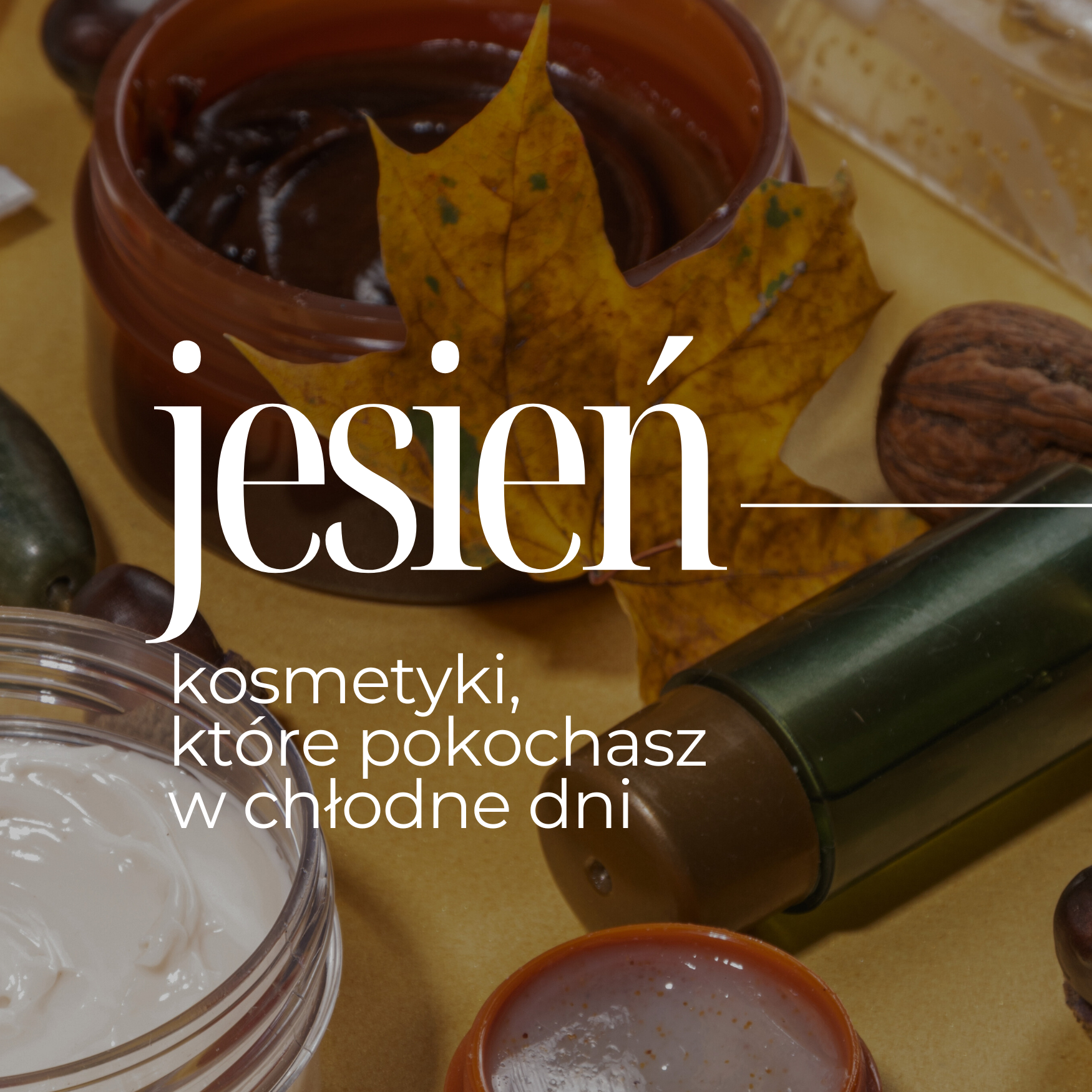 Jesienny must-have – kosmetyki, które pokochasz w chłodne dni