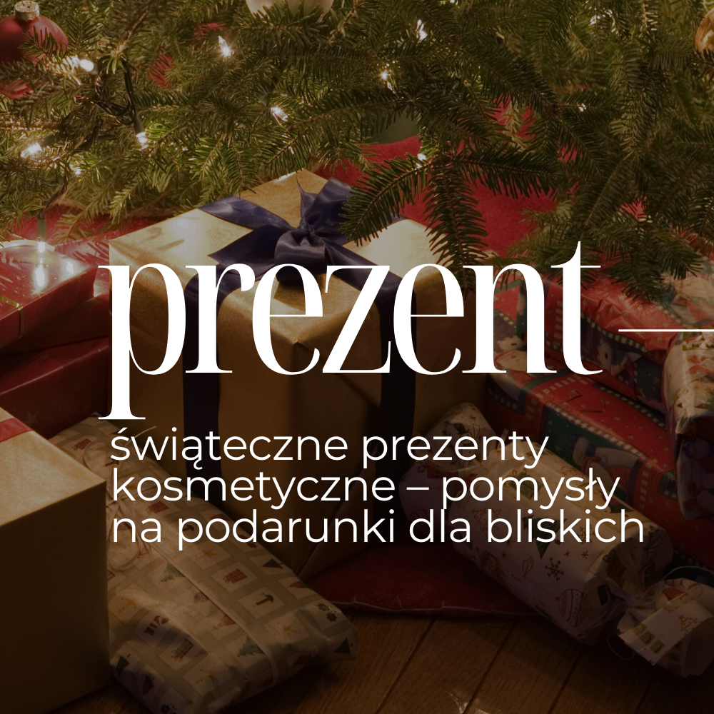 Świąteczne prezenty kosmetyczne – pomysły na podarunki dla bliskich