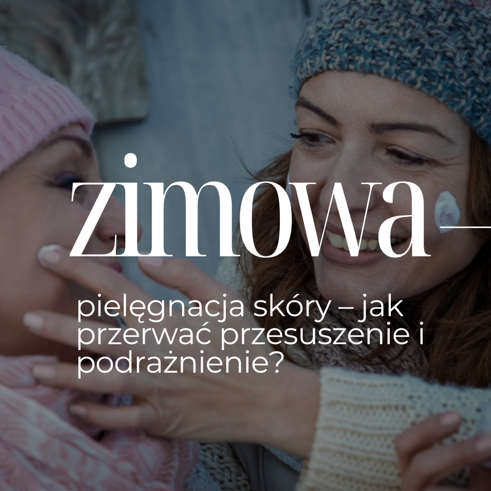 Zimowa pielęgnacja skóry – jak przerwać przesuszenie i podrażnienie?