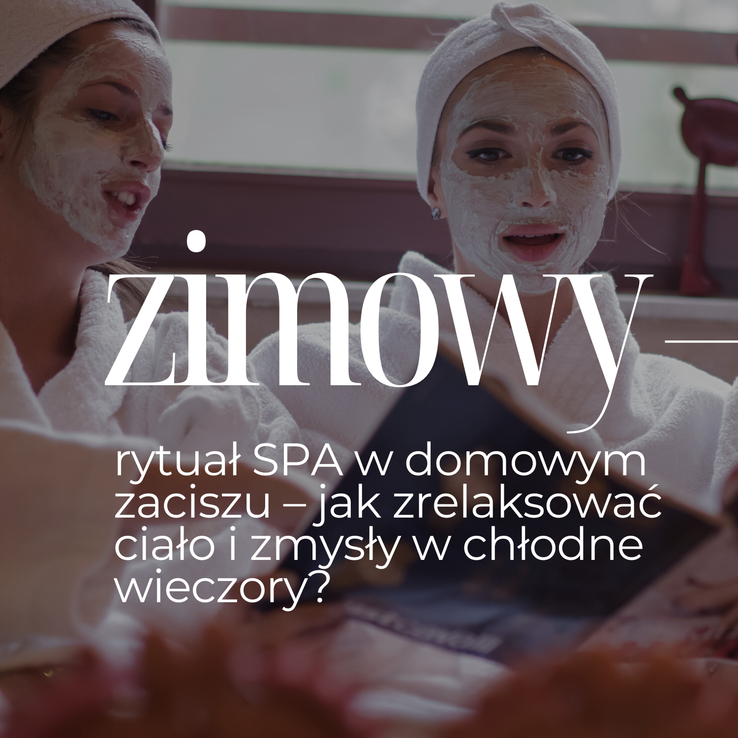 Zimowy rytuał SPA w domowym zaciszu – jak zrelaksować ciało i zmysły w chłodne wieczory?