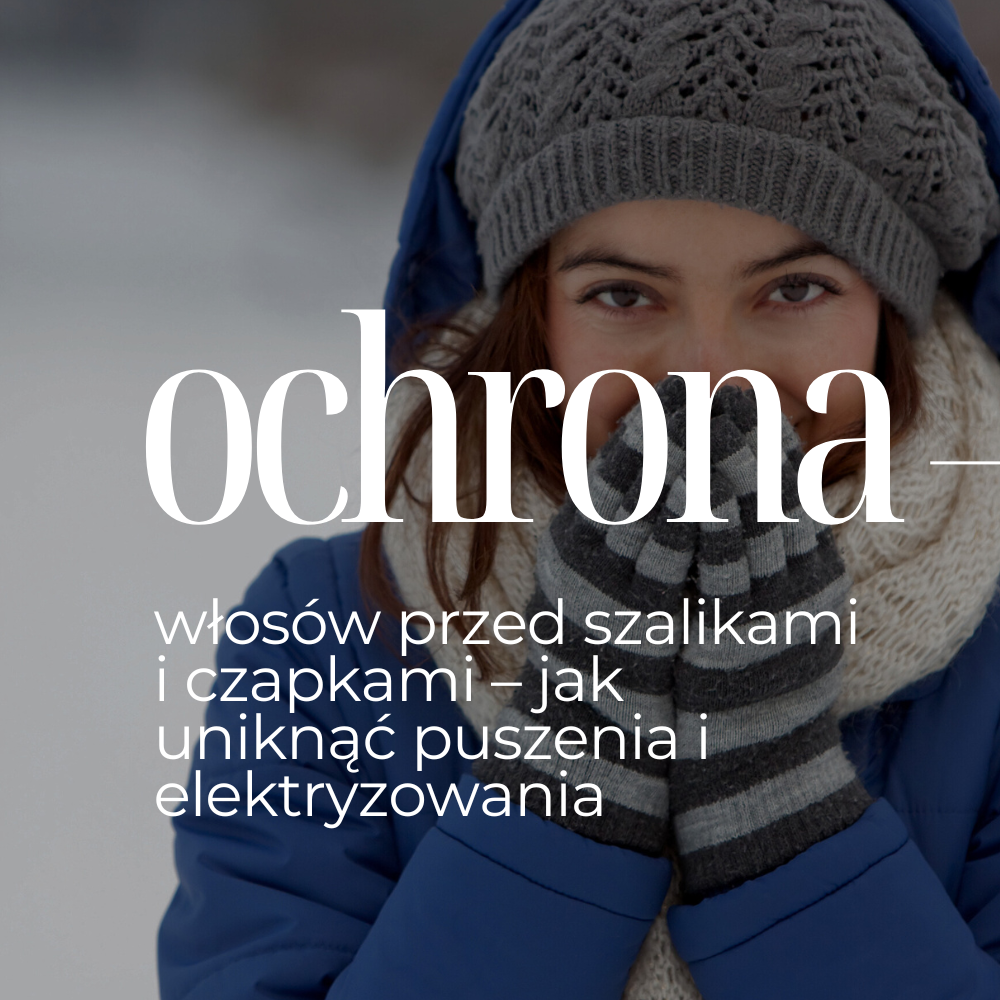 Ochrona włosów przed szalikami i czapkami – jak uniknąć puszenia i elektryzowania